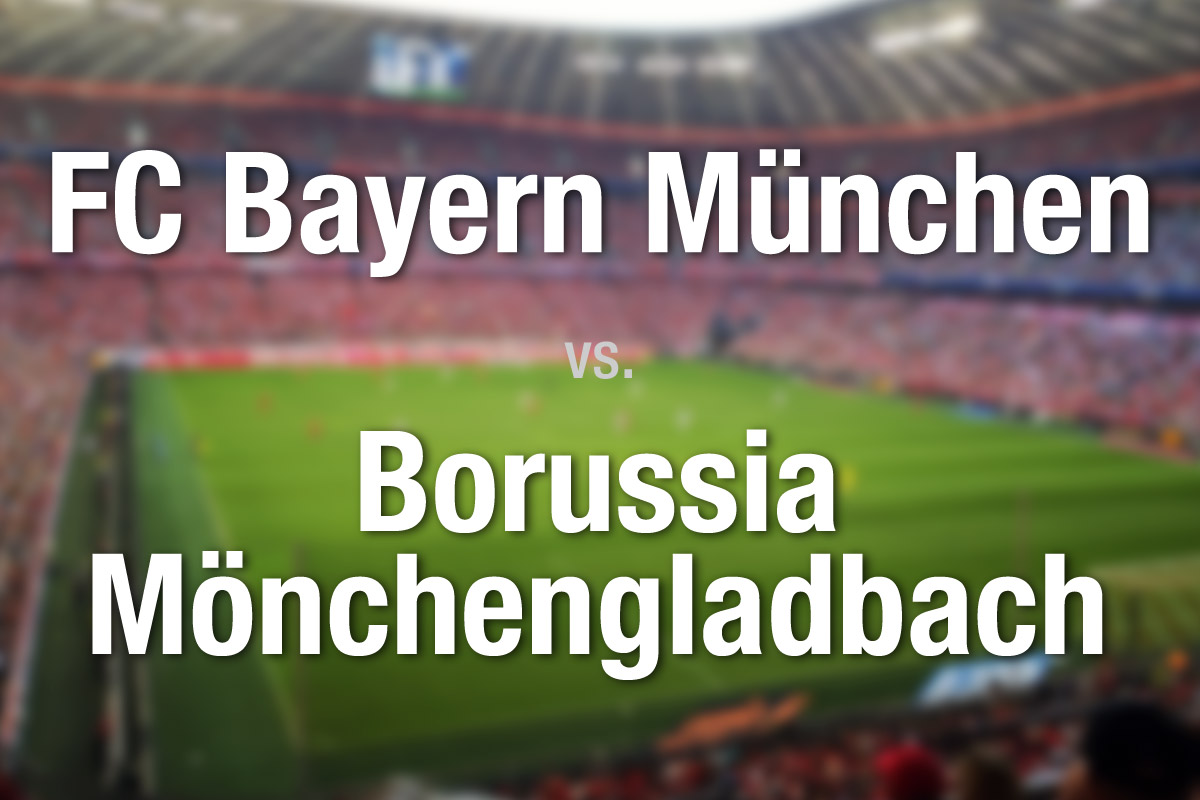FC Bayern München - Borussia Mönchengladbach